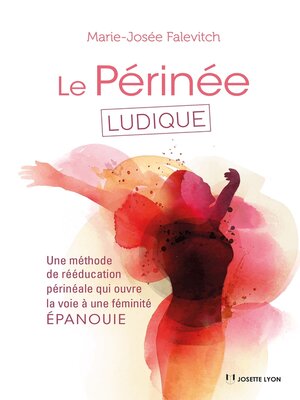 cover image of Le périnée ludique--Une méthode de rééducation périnéale qui ouvre la voie à une féminité ÉPANOUIE